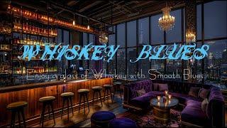 Whiskey Blues - Enjoy a glass of Whiskey with Smooth Blues - Blues Lounge 2024