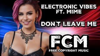 Electronic Vibes ft. Mime - Dont Leave Me  FCM – Free Copyright Music