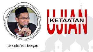 Ujian ketaatan - Ustadz Adi Hidayat