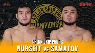 Aibek Nurseit - Zharaskhan Samatov - AIGA - Arlan Grip PRO 12 - Grappling