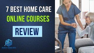 7 Best Home Care Online Training Courses