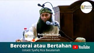 Bercerai atau Bertahan  Ustadz Syafiq Riza Basalamah