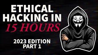 Ethical Hacking in 15 Hours - 2023 Edition - Learn to Hack Part 1
