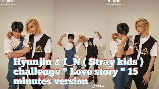 Hyunjin & I_N  Stray kids   challenge  Love story  15 minutes version