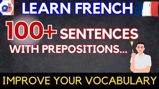 Learn 100+ French sentences with prepositions