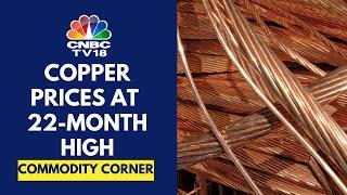 Copper Prices Are At A 22-Month High Trading At $9840t Prices Up 14% In Last 1 Month  CNBC TV18