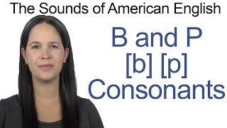 English Sounds - Bb and Pp Consonants - How to make the B and P Consonants