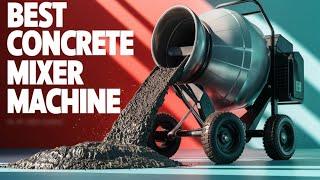 Best Cement Mixer 2024  Top 5 Best Concrete Mixer Machine Reviews