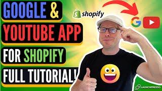 Google & YouTube App for Shopify - COMPLETE TUTORIAL