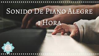  SONIDO DE PIANO ALEGRE  1 HORA MUSICA INSTRUMENTAL ALEGRE - Music Therapy