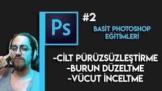 BASİT PHOTOSHOP EĞİTİMLERİ  #2 CİLT PÜRÜZSÜZLEŞTİRME  BURUN DÜZELTME  VÜCUT İNCELTME