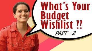 Whats Your Budget Wishlist? PART- 2