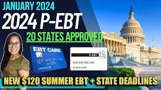 NEW 2024 P-EBT UPDATE JANUARY 20 STATES APPROVED NEW $120 SUMMER EBT 2024 + State Deadlines