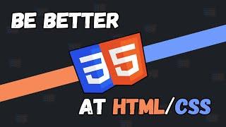 How To Be a Better HTMLCSS Developer