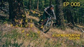 Jesmond Peak a Mountain Biking Gem of British Columbia - Here. There. Everywhere. S3 Ep. 5