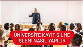 Üniversite Kayıt Silme  Üniversite Kaydı Nasıl Silinir