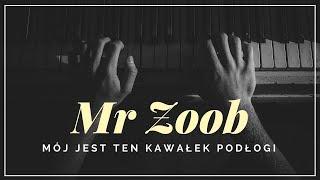 Mr Zoob - Mój jest ten kawałek podłogi + tekst słowa napisy.