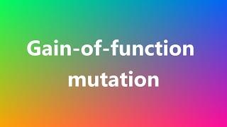 Gain-of-function mutation - Medical Meaning and Pronunciation