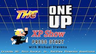 The One Up XP Show - Episode 96 Mini Royale Dr. Matthew Thompson 10 Questions