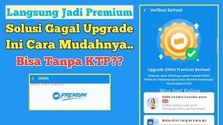 Cara Upgrade Dana Ke Premium Terbaru 2023 Agar Disetujui  Tanpa KTP? & Solusi Gagal Upgrade