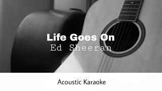 Ed Sheeran - Life Goes On Acoustic Karaoke