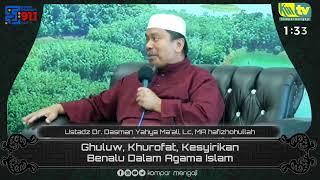 Ghuluw Khurofat Kesyirikan Adalah Benalu Dalam Agama Islam - Ustadz Dr. Dasman Yahya Maali Lc MA