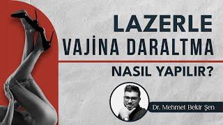 Lazerle Ameliyatsız Vajina Daraltma Nasıl Yapılır? I Op. Dr. Mehmet Bekir Şen