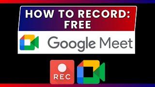 How to Record GOOGLE MEET Free Version