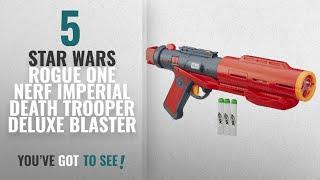 Top 10 Star Wars Rogue One Nerf Imperial Death Trooper Deluxe Blaster 2018 Star Wars Rogue One