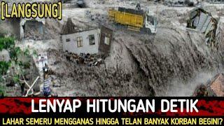 BENCANA HARI INILENYAP SEKETIKABANJIR LAHAR DINGIN SEMERU SEMAKIN MERESAHKAN HARI INI