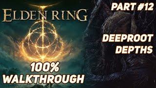 Elden Ring  100% Ultimate Walkthrough Guide - Deeproot Depths River Ainsel & Moghwyn Palace #12