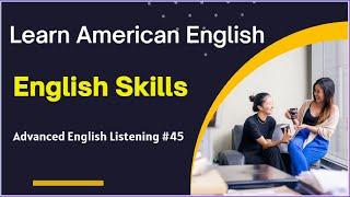 Learn American English  Advanced English Listening #45  English Skills 