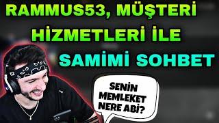 RAMMUS53 MÜŞTERİ HİZMETLERİ İLE SAMİMİ SOHBET SENİN MEMLEKET NERE ABİ?