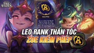 LEO RANK THẦN TỐC ZOE REROLL CÙNG NÂNG CẤP KIẾM PHÉP LÀM MƯA LÀM GIÓ RÁC KHÔNG KÉM CẠNH SYNDRA