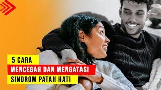 5 cara mengatasi patah hati setelah putus cintamengobati sakit hati yang mendalam