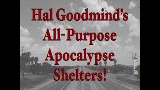 Hal Goodmind’s All Purpose Apocalypse Shelters