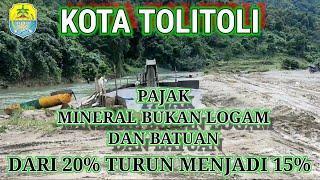 PAJAK MINERAL BUKAN LOGAM & BATUAN DI KAB. TOLITOLI DARI 20% TURUN MENJADI 15%