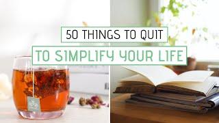 50 Things I Quit to Simplify My Life  Minimalism Slow Living Self Care