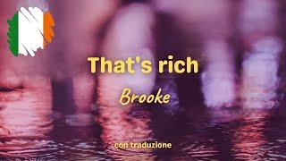Thats rich - Brooke testo e traduzione