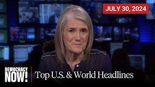 Top U.S. & World Headlines — July 30 2024