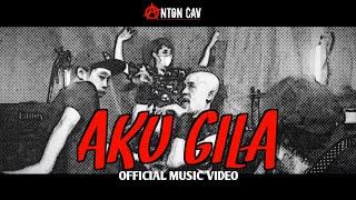 Anton Cav AKU GILA official music video