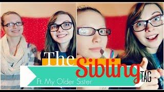 The Sibling Tag ft. My Older Sister