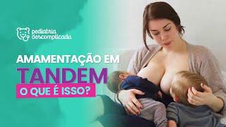 AMAMENTAR BEBÊS DE IDADES DIFERENTES? ENTENDA A AMAMENTAÇÃO EM TANDEM  PEDIATRIA DESCOMPLICADA