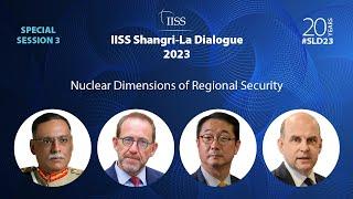 IISS Shangri-La Dialogue 2023  S3 Nuclear Dimensions of Regional Security