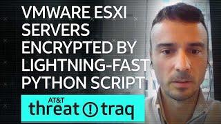 VMware ESXi Servers Encrypted by Lightning-Fast Python Script AT&T ThreatTraq
