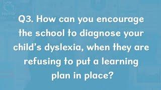 Q3. How can you encourage the school to diagnose your child’s dyslexia?