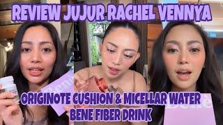 REVIEW RACHEL VENNYA BENE FIBER DRINK ORIGINOTE MICELLAR WATER & ORIGINOTE HIGH COVER CUSHION