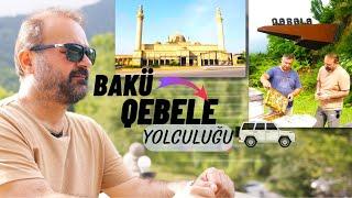 Bakü - Kebele Yolculuğu  Durmuşun Rotası