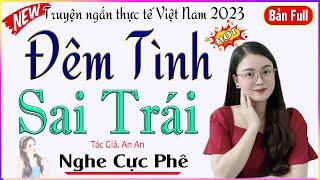 Hấp Dẫn Ngay Từ Đầu - ĐÊM TÌNH SAI TRÁI - Full - Truyện tâm sự thực tế nghe là mê #mcthuhue kể