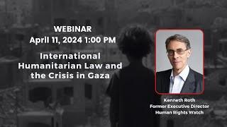 International Humanitarian Law and the Crisis in Gaza with Kenneth Roth 4112024